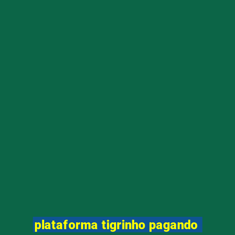 plataforma tigrinho pagando